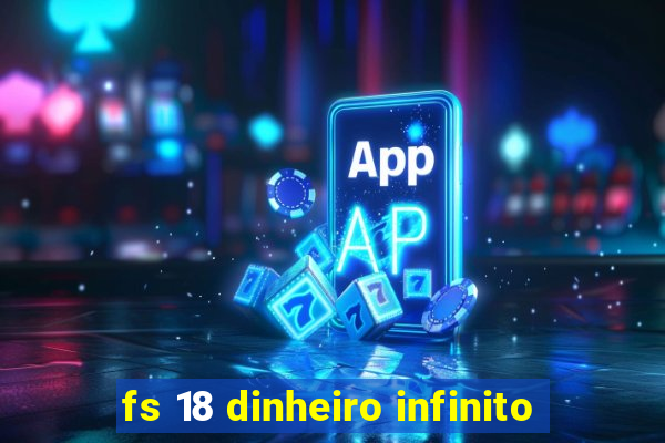 fs 18 dinheiro infinito